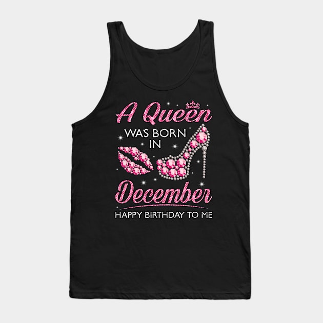 A Queen Was Born In December Happy Birthday To Me Nana Mommy Aunt Sister Cousin Wife Daughter Tank Top by joandraelliot